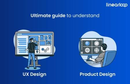 The Ultimate Guide to Understanding Product Design vs UX Design