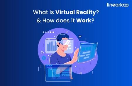 What is Virtual Reality & How Does it Work?