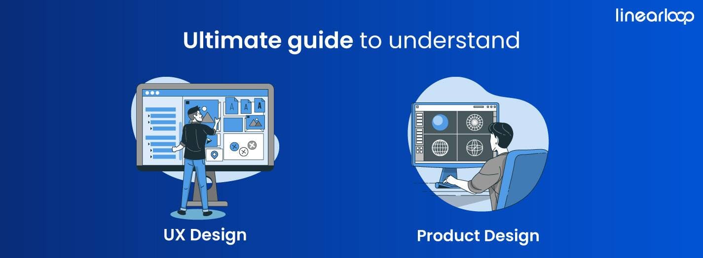 The Ultimate Guide to Understanding Product Design vs UX Design