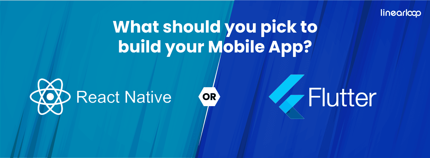 React Native Vs. Flutter: What should you pick to build your Mobile App?