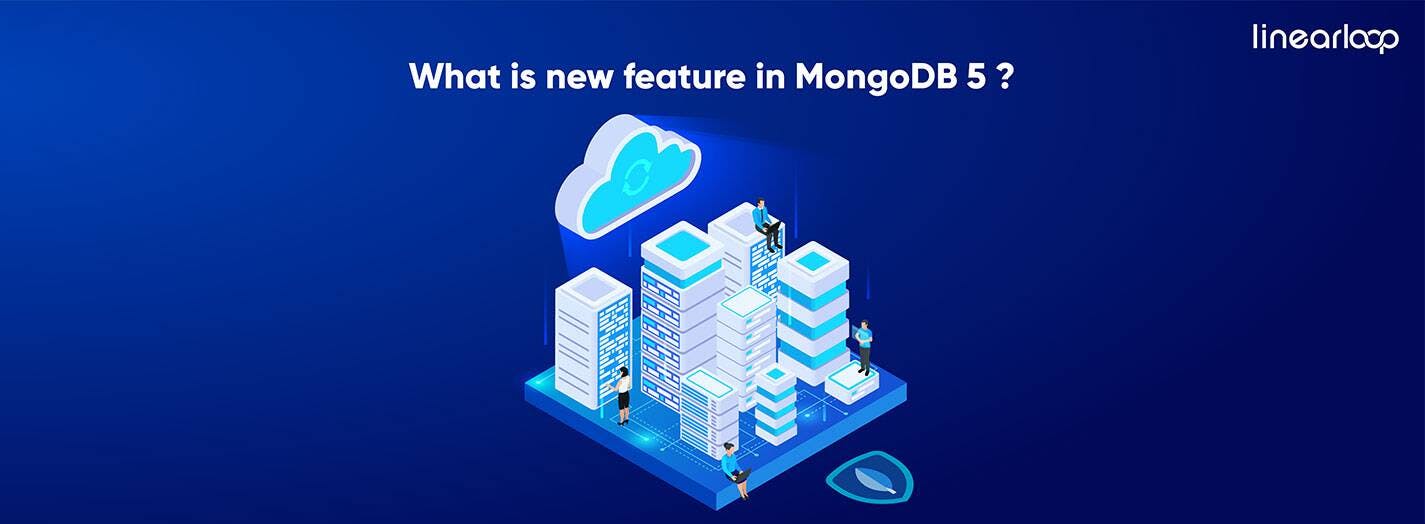 What is New Feature in MongoDB 5?