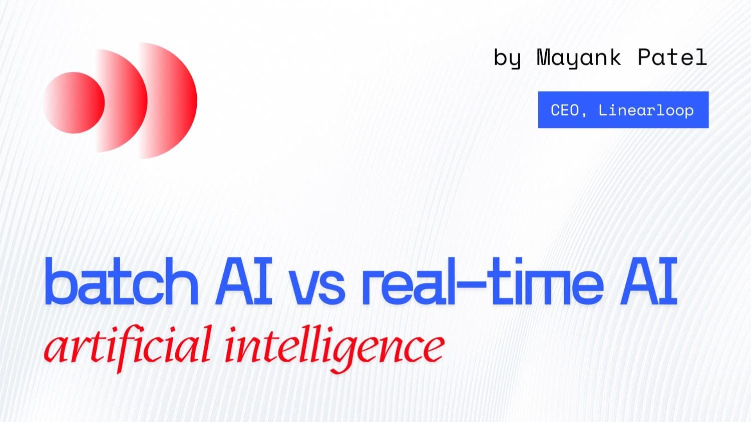 Batch AI vs Real-Time AI: Choosing the Right Architecture Batch AI vs Real-Time AI: Choosing the Right Architecture
