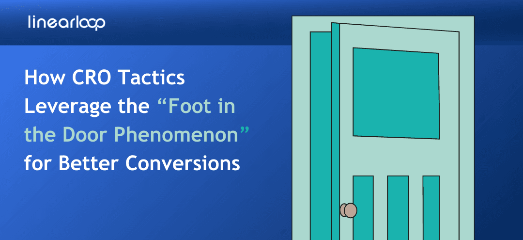 How CRO Tactics Leverage the Foot in the Door Phenomenon for Better Conversions How CRO Tactics Leverage the Foot in the Door Phenomenon for Better Conversions