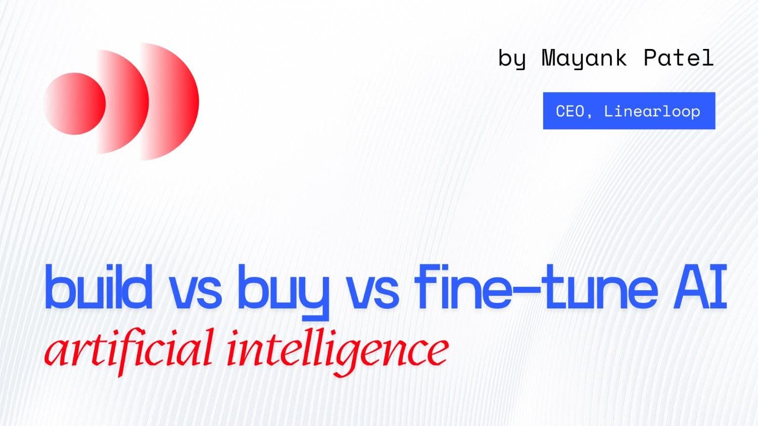 CTO Guide to AI Strategy: Build vs Buy vs Fine-Tune Decisions CTO Guide to AI Strategy: Build vs Buy vs Fine-Tune Decisions