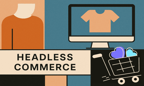 Why Headless Commerce Matters Why Headless Commerce Matters
