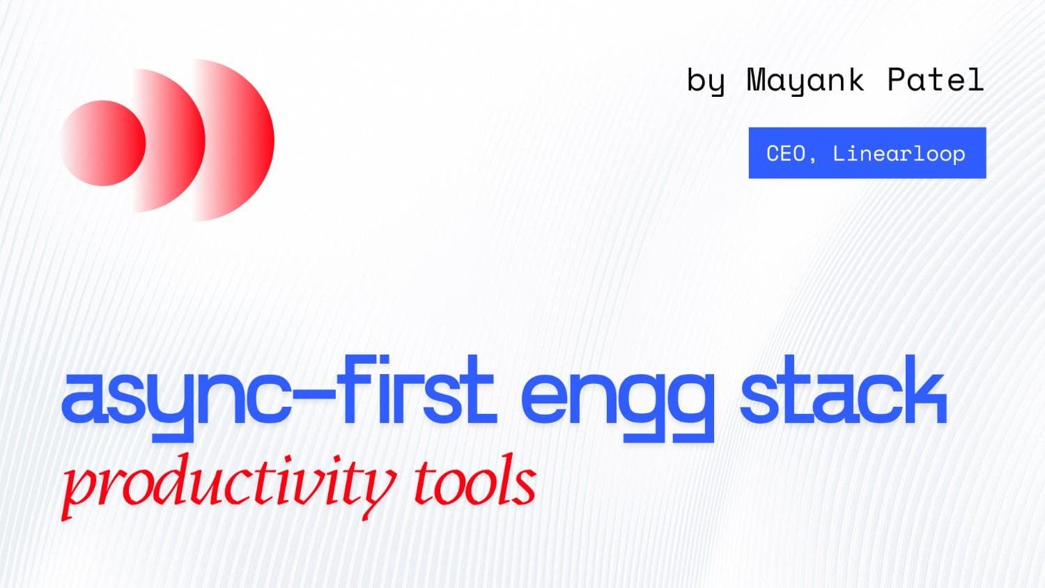 How to Build an Async-First Engineering Tool Stack That Scales How to Build an Async-First Engineering Tool Stack That Scales