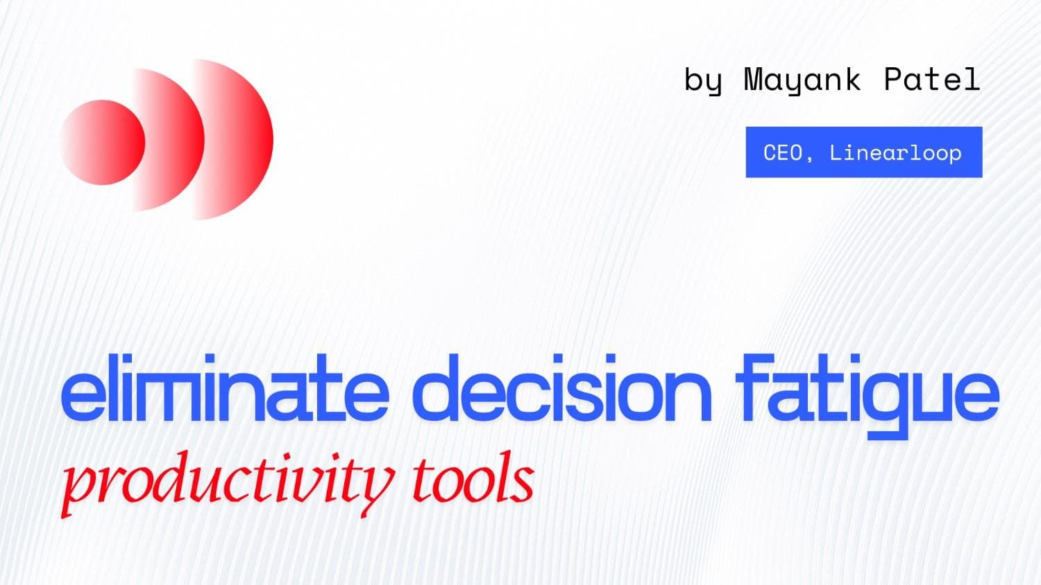 How to Eliminate Decision Fatigue in Software Teams How to Eliminate Decision Fatigue in Software Teams