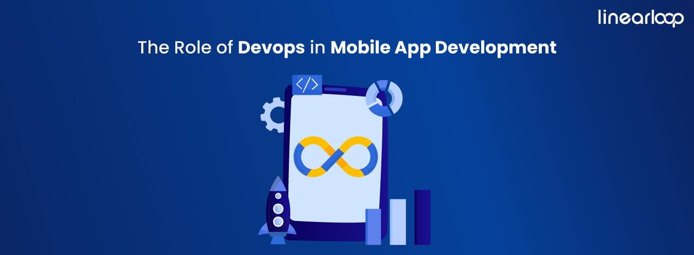 The Role of DevOps in Mobile App Development The Role of DevOps in Mobile App Development