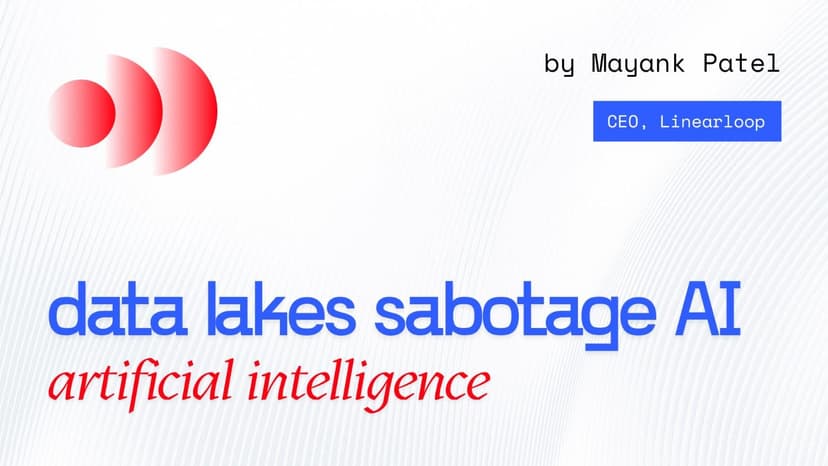 Why Data Lakes Quietly Sabotage AI Initiatives Why Data Lakes Quietly Sabotage AI Initiatives