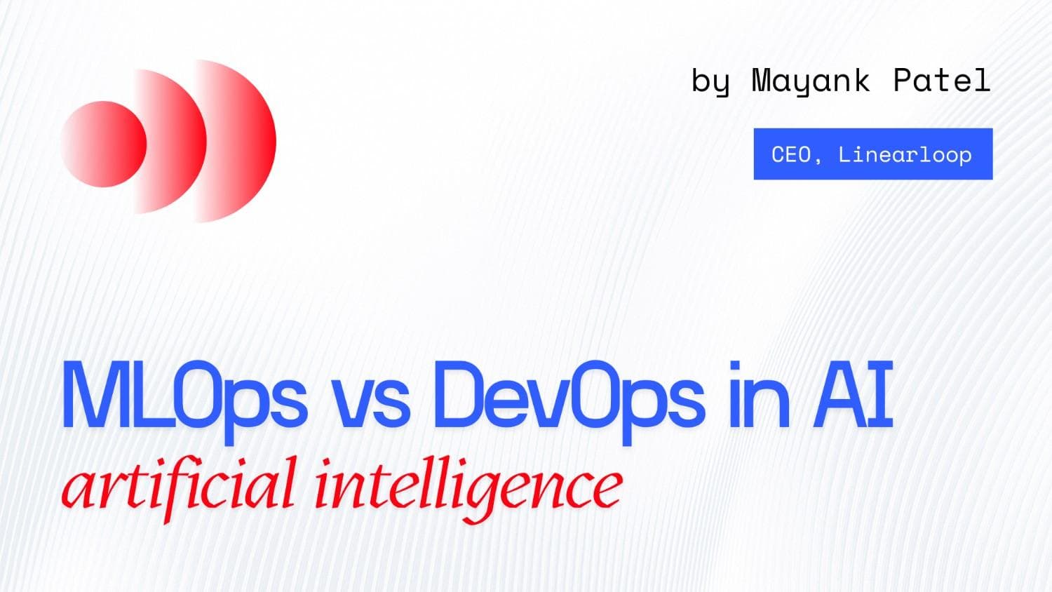 Why DevOps Mental Models Fail for MLOps in Production AI Why DevOps Mental Models Fail for MLOps in Production AI