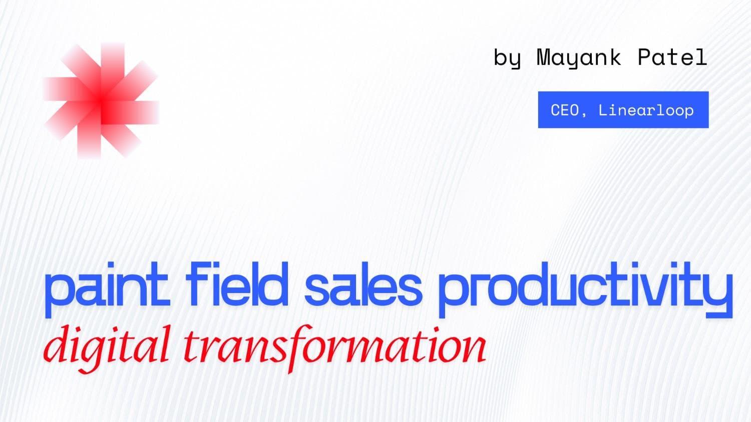 Why Paint Field Sales Productivity Breaks and How to Fix It Why Paint Field Sales Productivity Breaks and How to Fix It