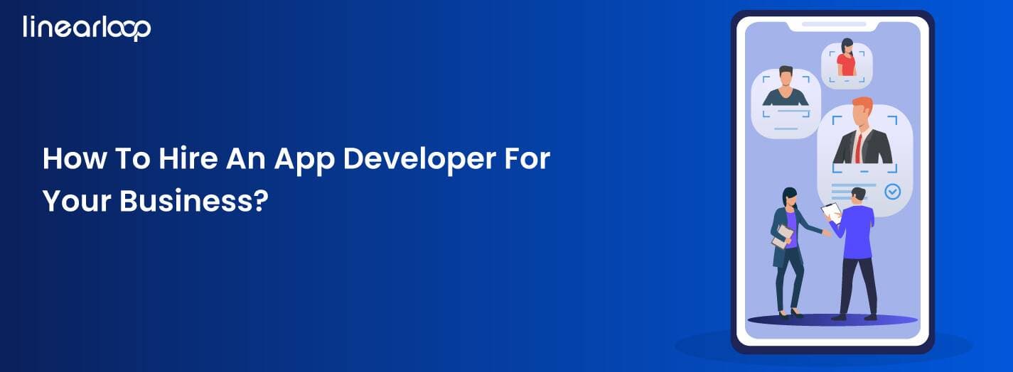 How to Hire an App Developer for your Business? How to Hire an App Developer for your Business?