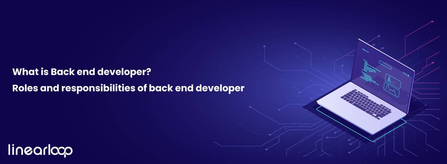 What Is Back End Developer? Roles & Responsibilities of Back End Developer? What Is Back End Developer? Roles & Responsibilities of Back End Developer?