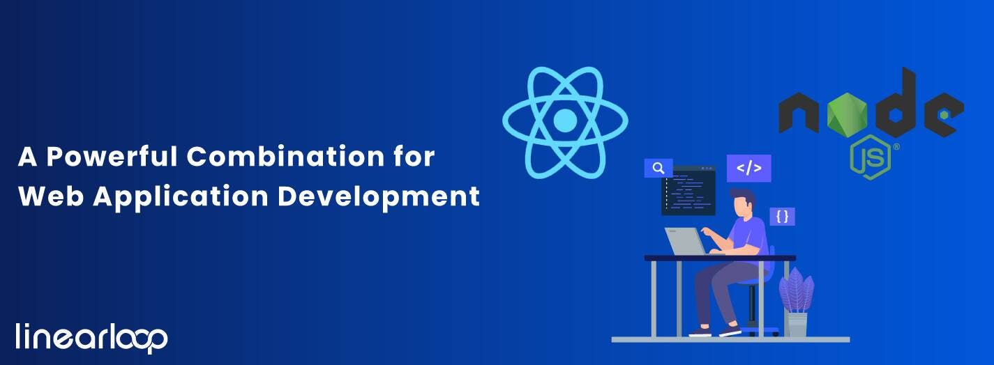 React and NodeJS: A Powerful Combination for Web Application Development